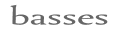 basses